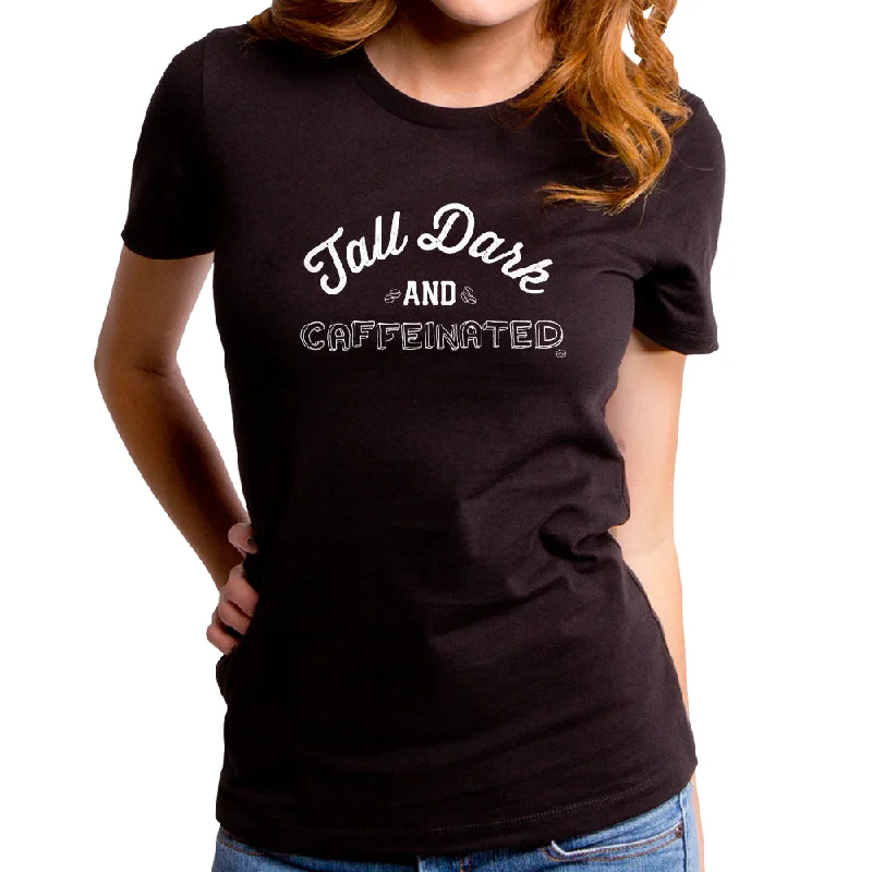 Tall Dark and Caffeinated Women's T-Shirt Fleece Nylon Spandex