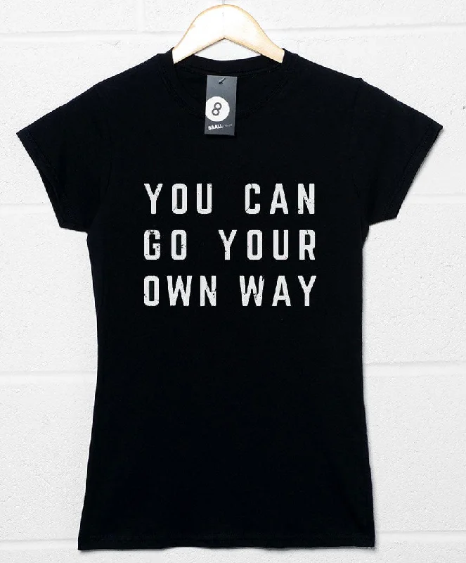 You Can Go Your Own Way Womens Fitted T-Shirt Anti-Shrink Durable Soft